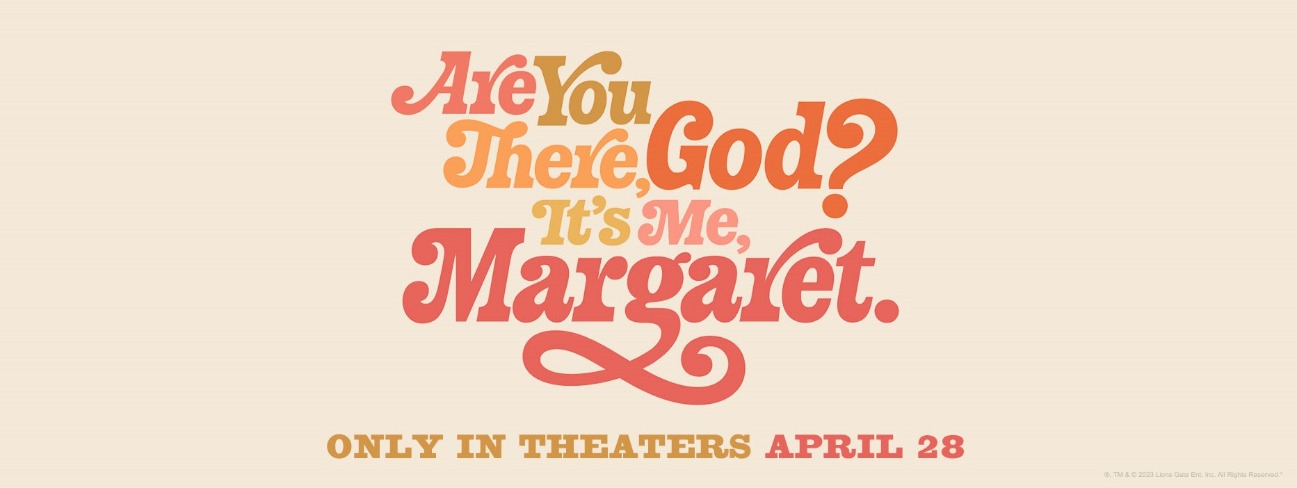 Are You There God? It’s Me, Margaret.  Only in Theaters – April 28.  Click through to view trailer.
